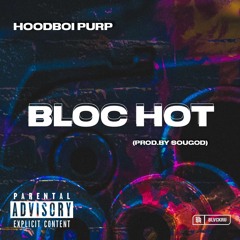 Hoodboi Purp - "Bloc Hot" (Prod.By SouGodBeatz)