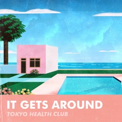 Tokyo Health Club - It Gets Around  - Single (Free Download)