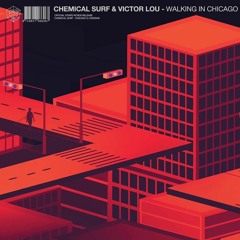 Chemical Surf & Victor Lou - Walking In Chicago (Original Mix)