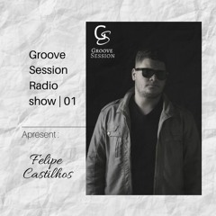 Groove Session Radioshow #01 | @ Felipe Castilhos