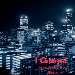 Moy Cashinn X Yung Ceasar - I Changed