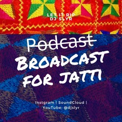 Broadcast For Jatti - DJ SLYR