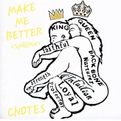 Cnotes - Make Me Better <SpillMix>