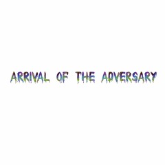 Arrival of the Adversary