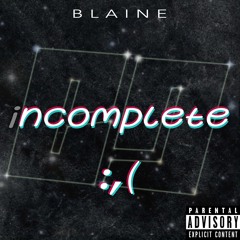 Blaine - Incomplete