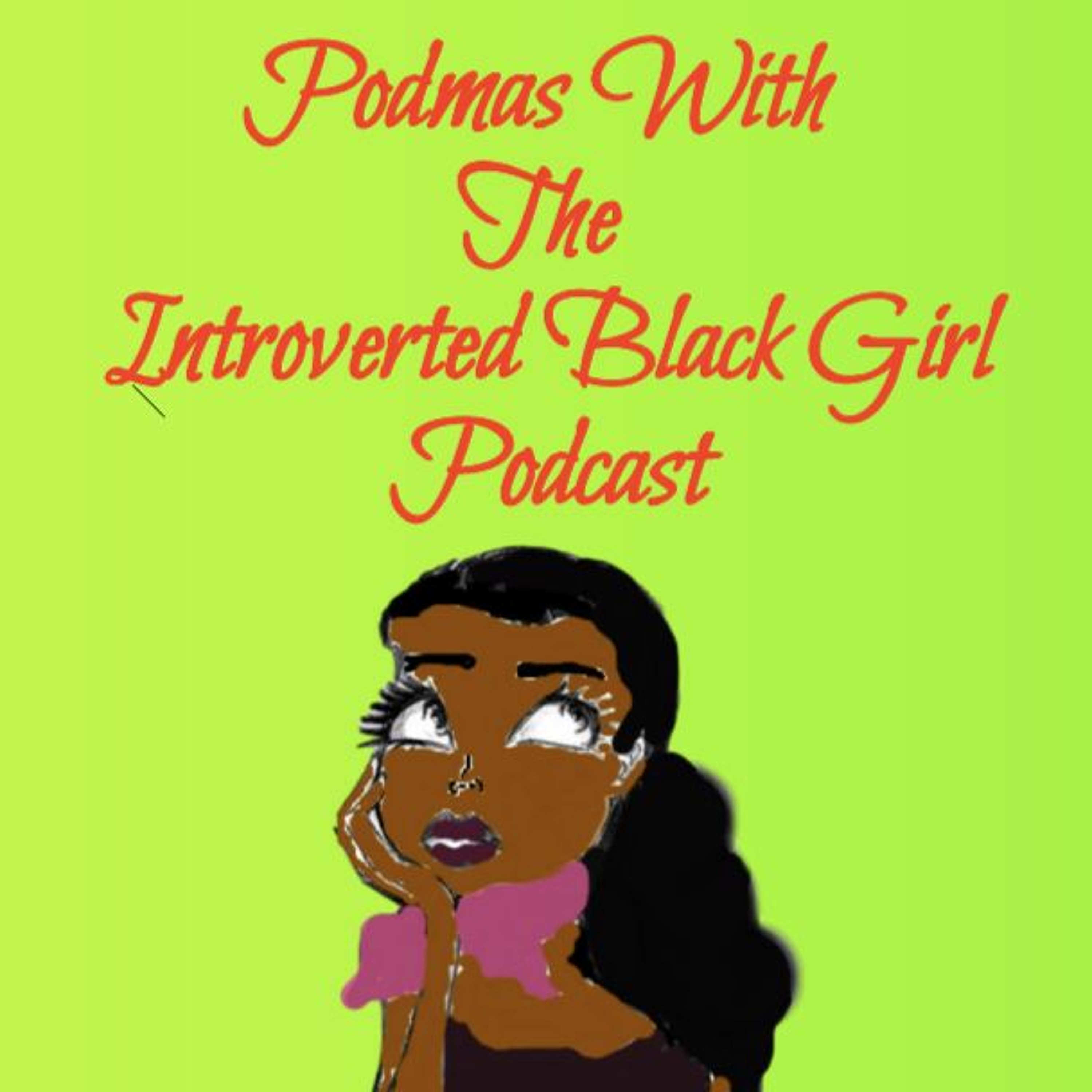 cover of episode Introverted Black Girl - Me Being An Idiot With My Sister 'M' Lol (PODMAS 6)