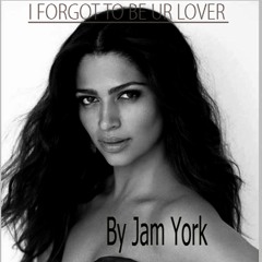 Forgot To Be Your Lover By Jam York! (original verson )