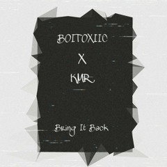 Bring it back ft KMR [Unmastered]