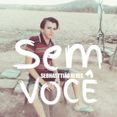 Sebhasttião Alves - Sem Você (Without You)