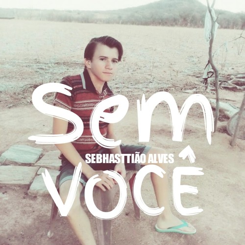 Sebhasttião Alves - Sem Você (Without You)