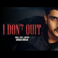 I Dont Quit - Gurnam Bhullar