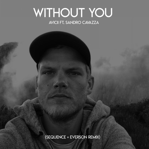 Avicii - Without You ft. Sandro Cavazza (Sequence & Everson Remix)