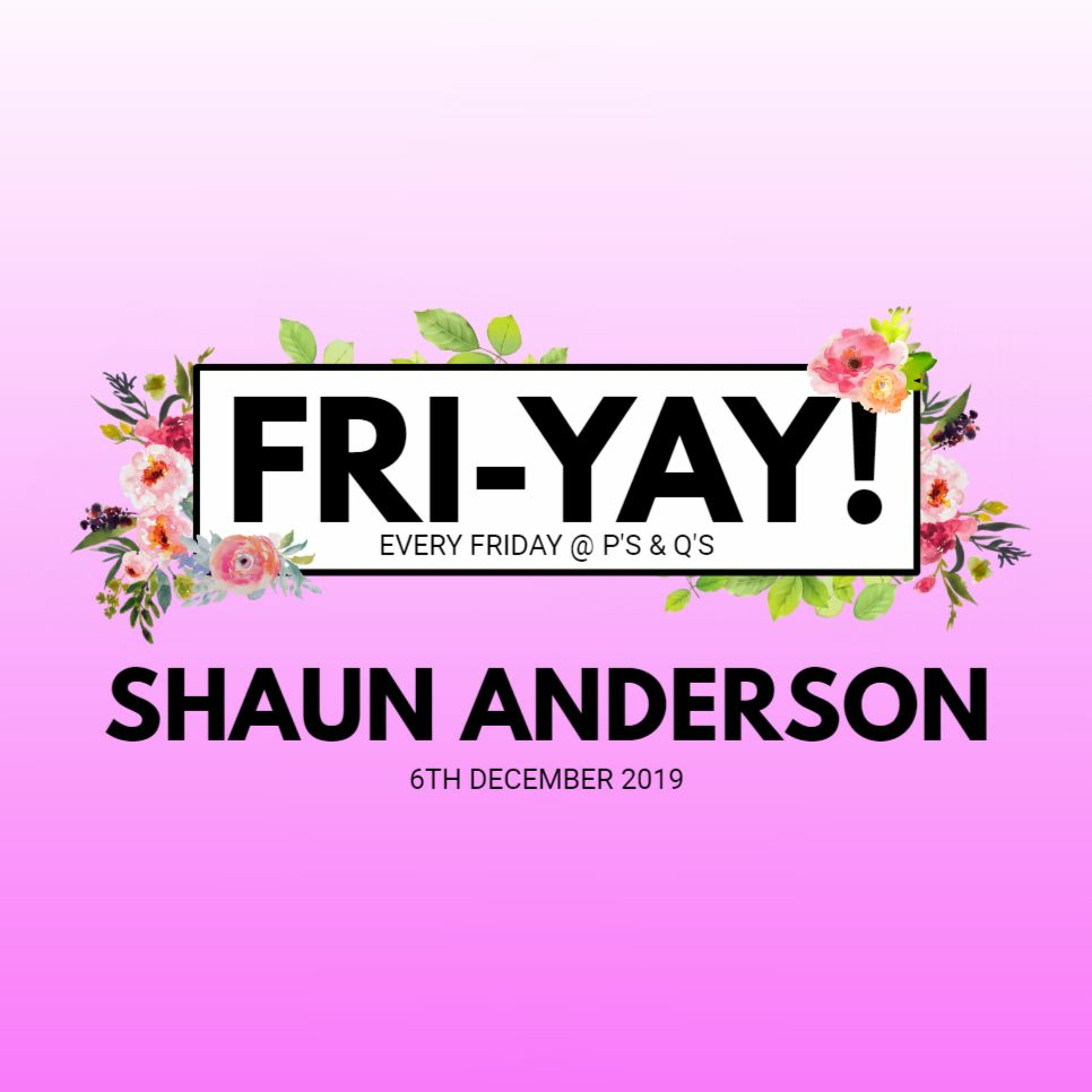 Dj Shaun Anderson - FRI-YAY! @ P'S & Q'S - 6.12.19