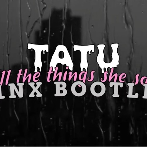 Stream t.A.T.u. - All the things she said (P1NX Bootleg)(MP3_160K).mp3 by  O.R.Z.E.C.H. | Listen online for free on SoundCloud