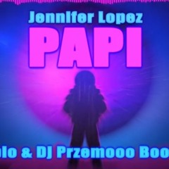 Jennifer Lopez - Papi (Pablo _ Dj Przemooo Bootleg(MP3_160K).mp3