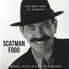 Scatman John VS Garmiani - Scatman Fogo (Manuel Rizzo DeeJay 2K19 Mashup)