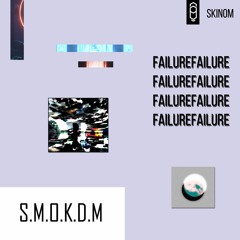 S.M.O.K.D.M - Failure