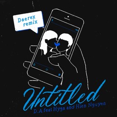 Untitled - D.A(Ft Hyga, Hien Nguyen)(Daerex remix)