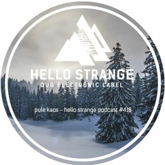 pule kaos - hello strange podcast #418