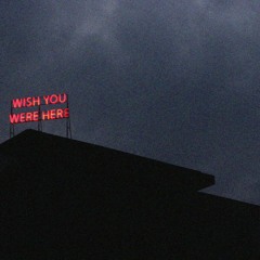 Wish You Were Here.