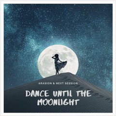 Arasion & Next Session - Dance Until The Moonlight [Free Download]