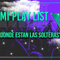 MI PLAY LIST DE FIN DE SEMANA VOL.4 - MannuuDj - DONDE ESTAN LOS SOLTEROS