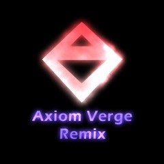 Axiom Verge Remix: All But A Trace