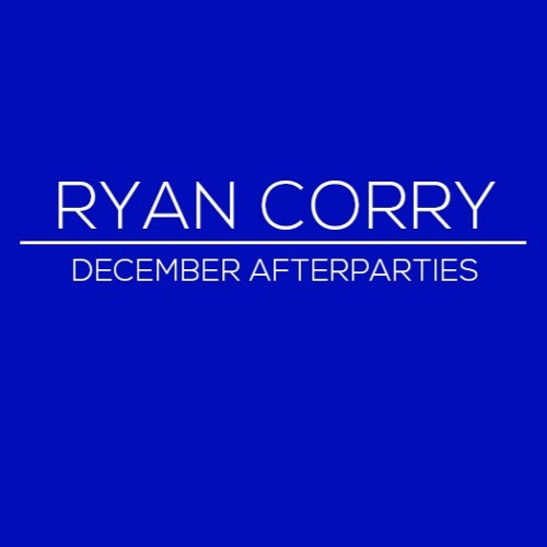Ryan Corry - December AfterParties