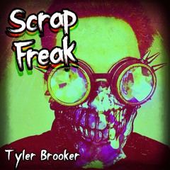 Scrap Freak - Tyler Brooker
