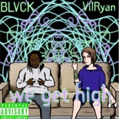 WE GET HIGH (ft. VilRyan)