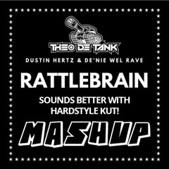 Dustin Hertz & De'nie Wel Rave - Rattlebrain Sounds Better With Hardstyle Kut (Theo de Tank Mashup)