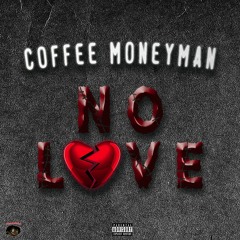 Coffee Moneyman - No Love