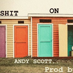 Andy Scott Shit on Shits Freestyle