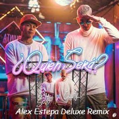 QUIEN SERA - Big Soto Ft. Cauty (Alex Estepa) Deluxe Remix [FreeDownload]
