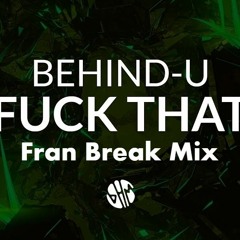 FUCK THAT - FRAN BREAK MIX
