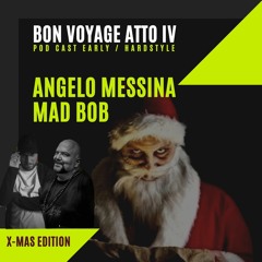 ANGELO MESSINA - MAD BOB  - BON VOYAGE ATTO 4 - EARLY-HARDSTYLE POD CAST XMAS 2019