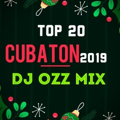 TOP 20 Cubaton 2019 (((DJ Ozz Mix)))