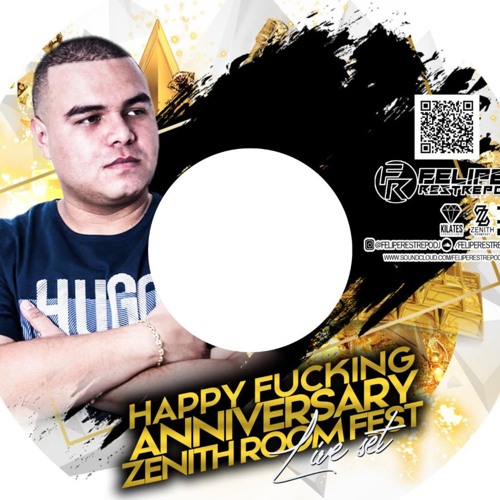 HAPPY FUCKING ANNIVERSARY ZENITH ROOM FEST MIXED BY FELIPE RESTREPO
