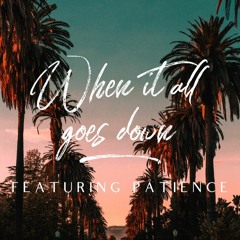 When It All Goes Down Featuring Påtience