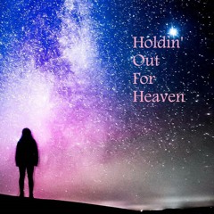 Holdin' Out For Heaven [country - male or group]