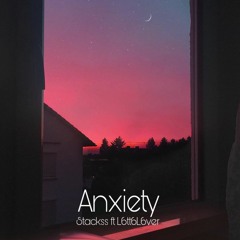 Stackss Ft L6tt6L6ver - Anxiety