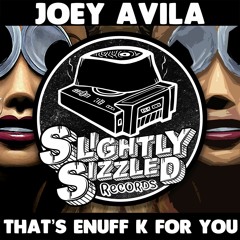 [ FREE DOWNLOAD ] Joey Avila - That's Enuff K For You [Slightly Sizzled Records]
