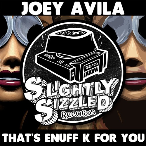 [ FREE DOWNLOAD ] Joey Avila - That's Enuff K For You [Slightly Sizzled Records]