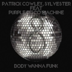 Body Wanna Funk [Patrick Cowley, Sylvester feat. Purple Disco Machine]