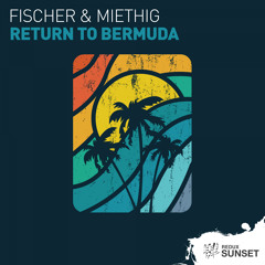 Fischer & Miethig - Return To Bermuda (Chillout Remix) [Out Now]