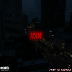 12am Feat LIL Fresco (prod by. andrewdgoat)