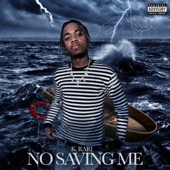 "No Saving Me" Prod. K.Rari