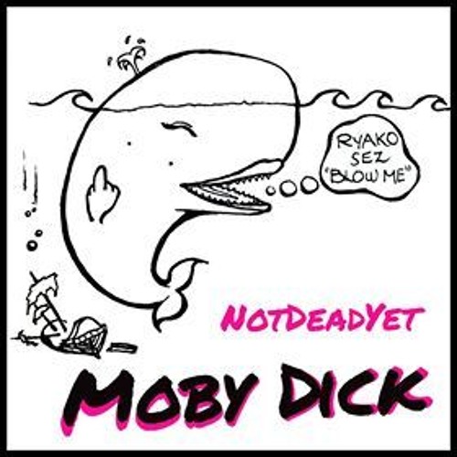 NotDeadYet - Moby Dick (Moby Dick - An Ahab diss)
