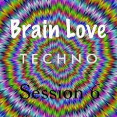 Brain Love Techno Session 6