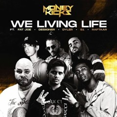 WE LIVING LIFE: MONEY KICKS | Ft DYLER | RAFTAAR | FAT JOE | S1 & DESIIGNER